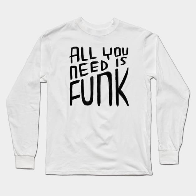 All You Need is Funk, Funk Valentine, Funny Funk Long Sleeve T-Shirt by badlydrawnbabe